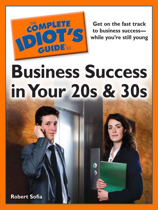 Title details for The Complete Idiot's Guide to Business Success in Your 20s and 30s by Robert Sofia - Available